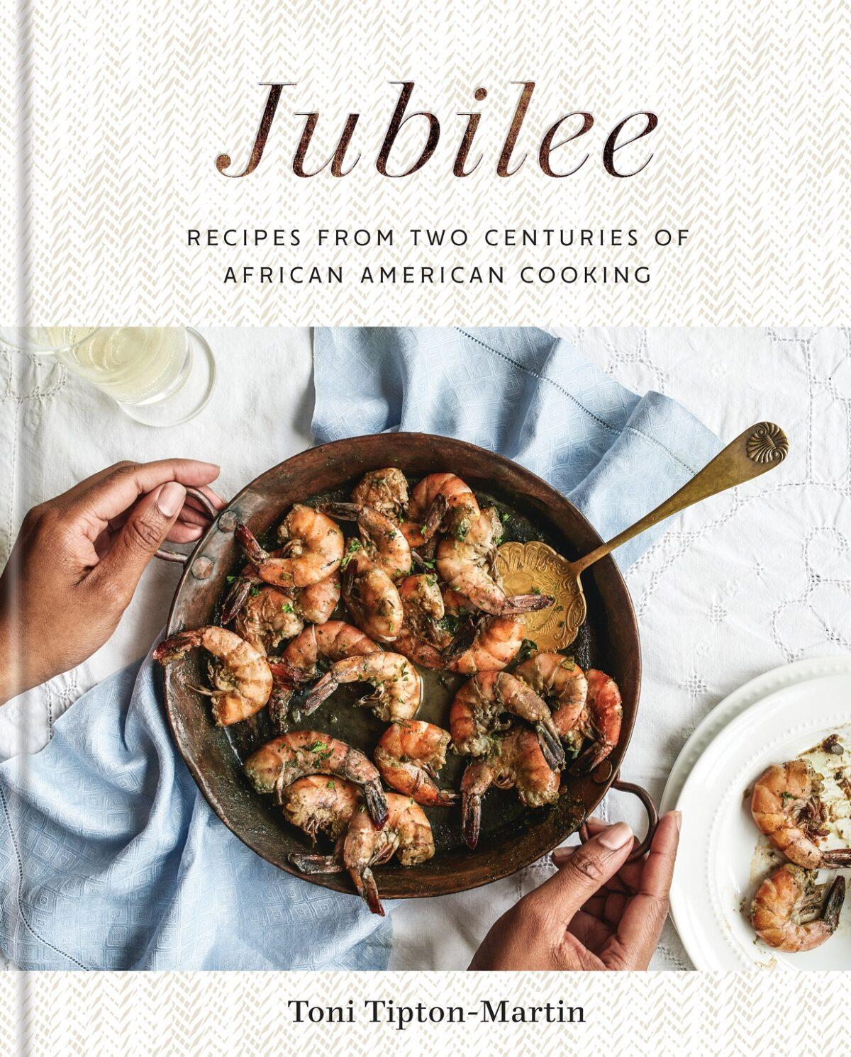 "Jubilee: Recipes from Two Centuries of African American Cooking" by Toni Tipton-Martin (Clarkson Potter, $35).