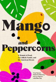 "Mango and Peppercorns: A Memoir of Food, an Unlikely Family, and the American Dream" by Tung Nguyen, Katherine Manning, and Lyn Nguyen (Chronicle Books, $24.95).