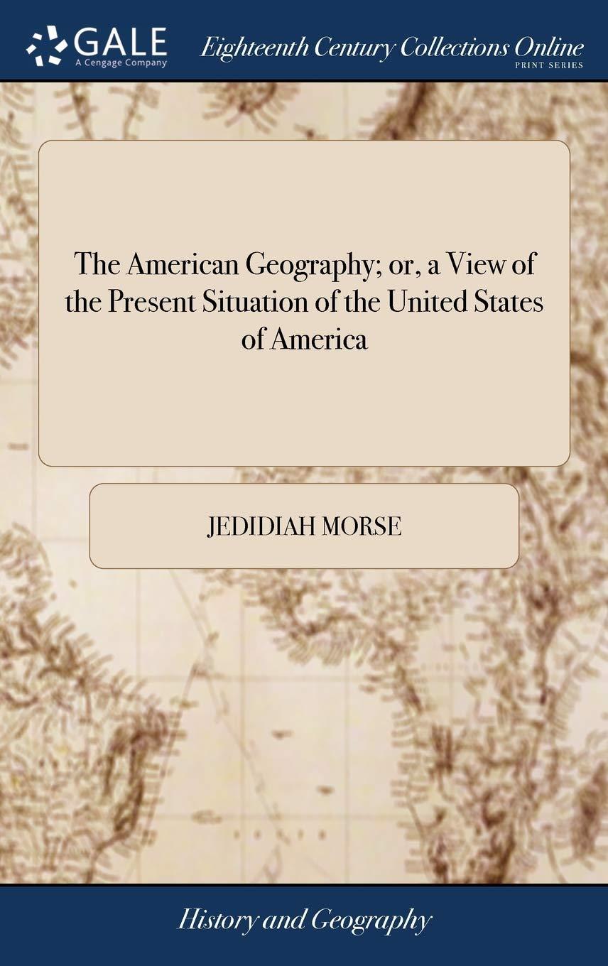 "The American Geography," originally published in 1789 by Jedidiah Morse, has been reprinted countless times. Today's edition may not have the calfskin cover and sewn binding, but it preserves a crucial part of American history nonetheless.