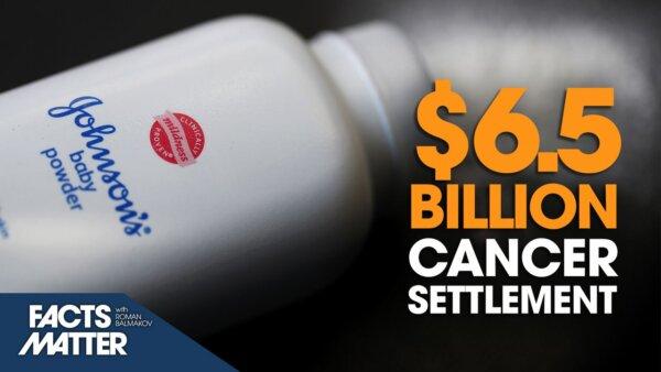 [PREMIERES NOW] $6.5-Billion ‘Baby Powder-Cancer’ Settlement Proposal Pushed Forward by Johnson and Johnson | Facts Matter