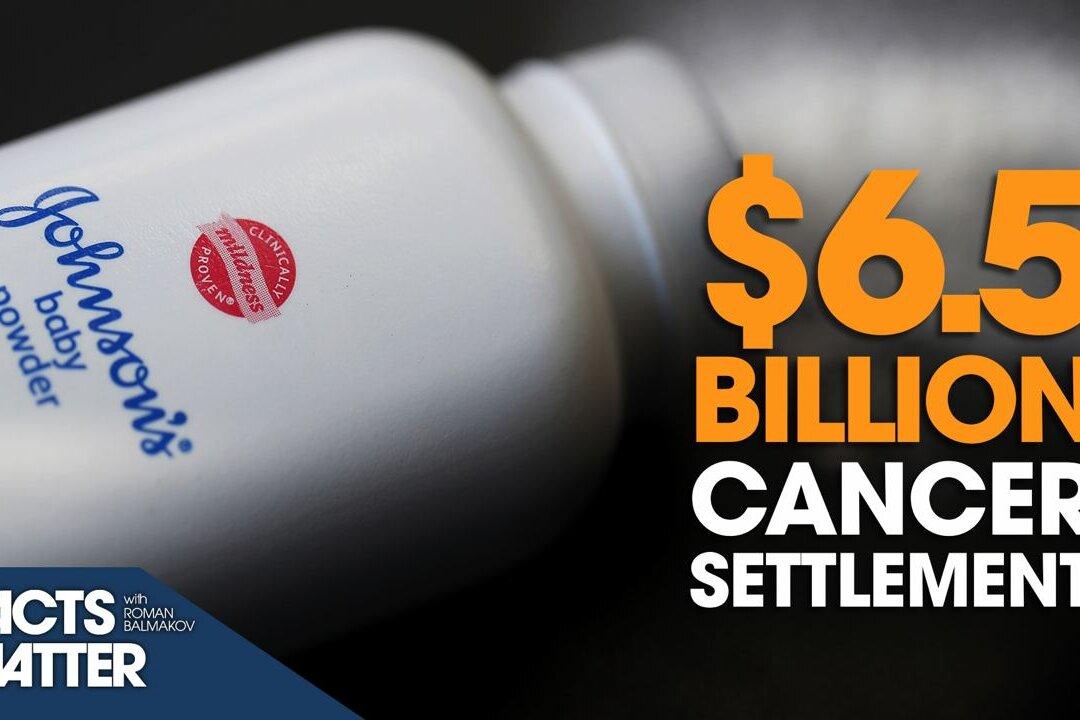 [PREMIERES 8PM ET] $6.5-Billion ‘Baby Powder-Cancer’ Settlement Proposal Pushed Forward by Johnson and Johnson | Facts Matter