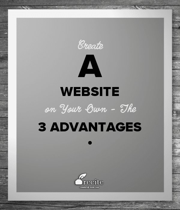 Create a Website on Your Own - The 3 Advantages