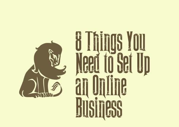 8 Things You Need to Set Up an Online Business