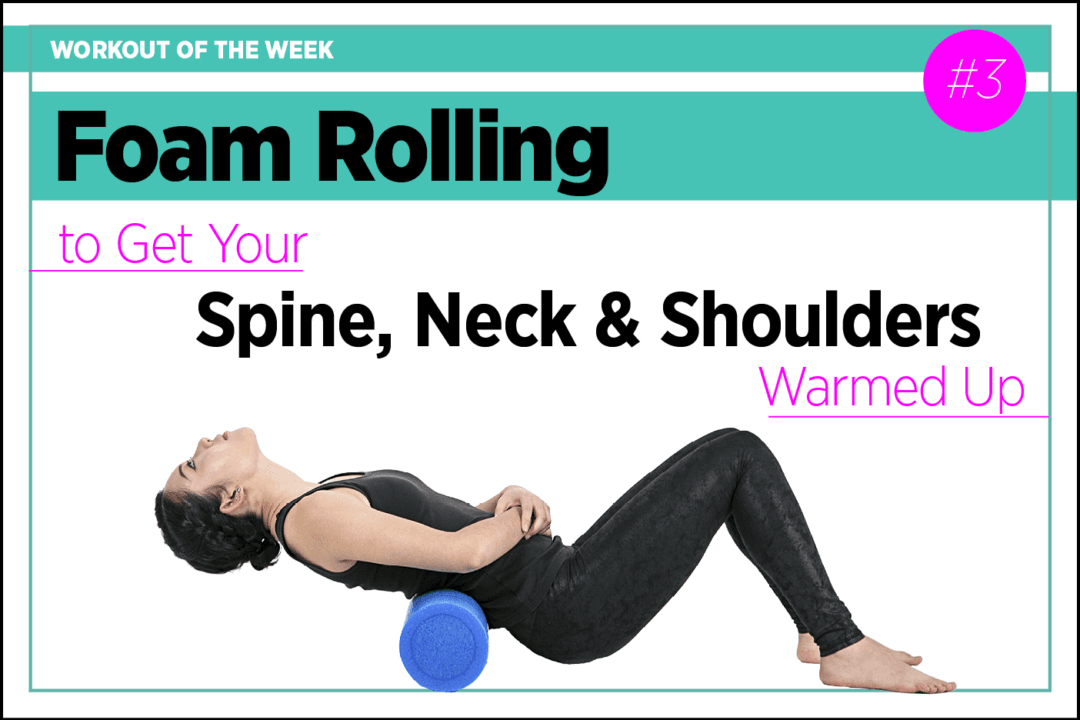 Foam Rolling: Whole-Body Warmup Part 3: Spine, Neck and Shoulders