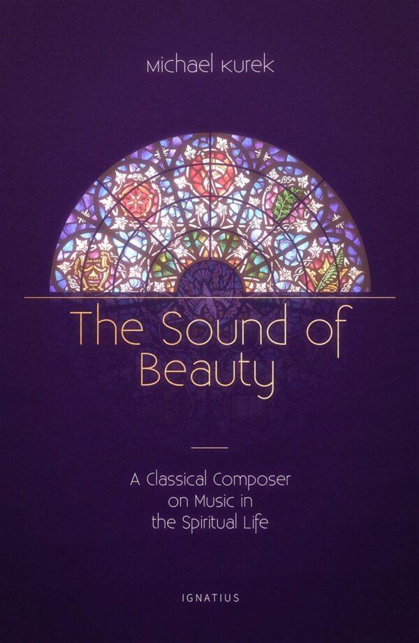 "The Sound of Beauty. A Classical Composer on Music in the Spiritual Life," by Michael Kurek, was published in 2019.