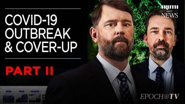 EpochTV Review: A Detailed Journey of the COVID-19 Outbreak and Cover-Up: Part 2