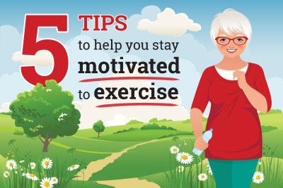 Read and share<a href="https://www.nia.nih.gov/health/infographics/5-tips-help-you-stay-motivated-exercise"> this infographic</a> to learn about tips to stay motivated to exercise.