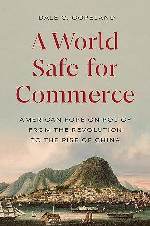 "A World Safe for Commerce" by University of Virginia professor Dale C. Copeland. (Princeton University Press)