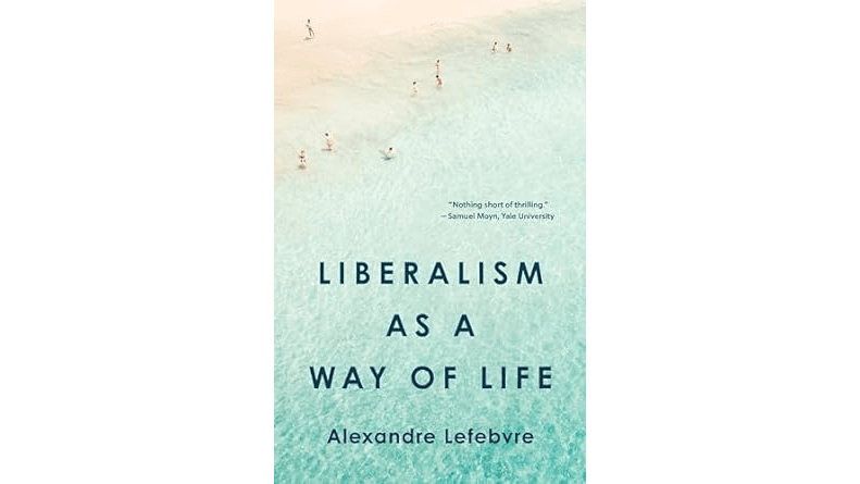 ‘Liberalism as a Way of Life’: A Guide to Living Today