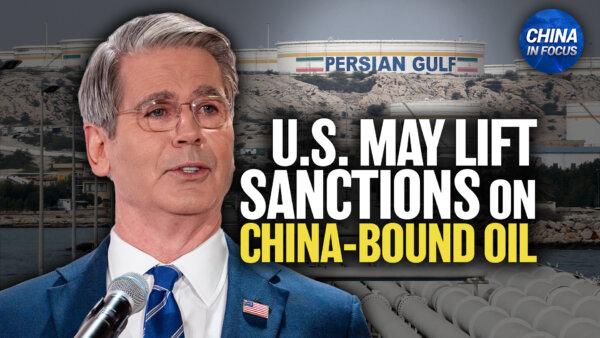 Bessent: US May Lift Sanctions on China-Bound Oil to Balance Supply