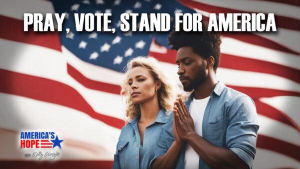 Pray, Vote, Stand for America | America’s Hope