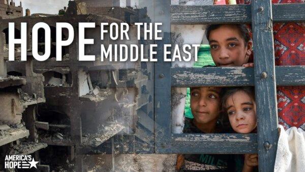 Hope for the Middle East | America’s Hope