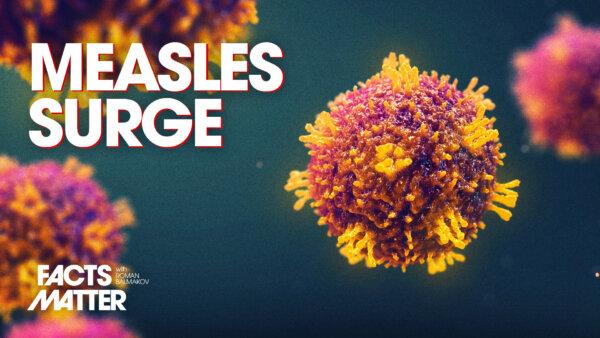 CDC Warns of Significant Measles Uptick Across US; Most Cases Recorded in 33 Years