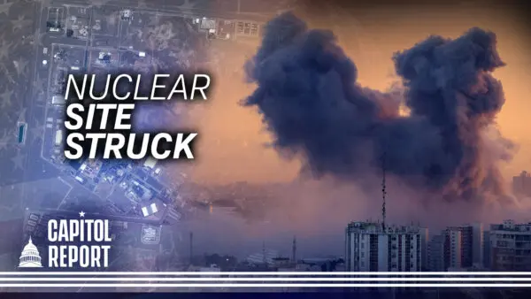 Nuclear Weapons Development Site Struck, IDF Says; Trump: US Has ‘Virtually Unlimited’ Munitions | Capitol Report