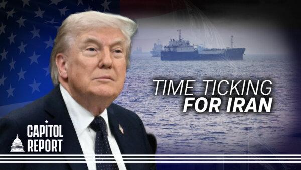 Trump: ‘Matter of Days’ Before Iran’s Oil Infrastructure Explodes; Senate Passes ICE, CBP Funding Plan | Capitol Report