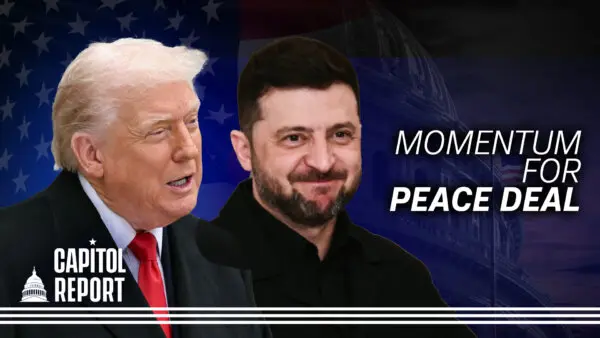 ‘Very Close’ to Russia-Ukraine Peace Deal; Attention on Democrats in ‘Illegal Orders’ Video | Capitol Report