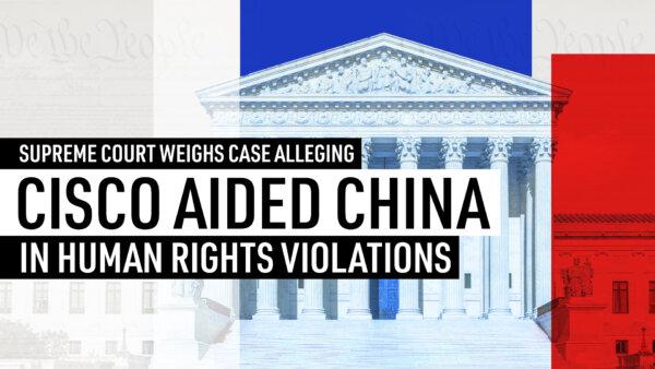 Supreme Court Weighs Case Alleging Cisco Aided China in Human Rights Violations